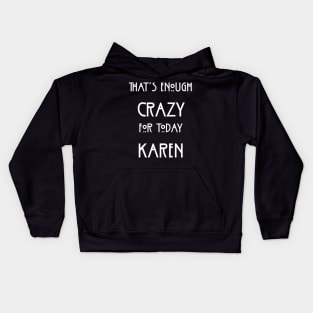 That's Enough Crazy For Today Karen Kids Hoodie